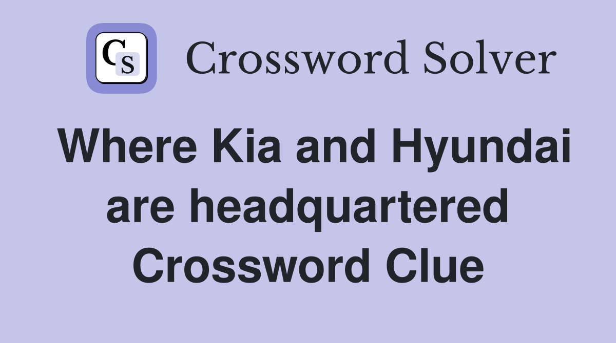 Where Kia and Hyundai are headquartered Crossword Clue