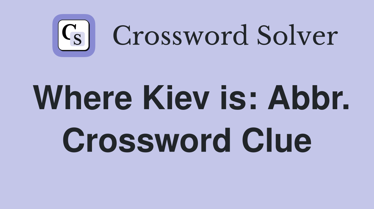 Where Kiev is: Abbr. Crossword Clue