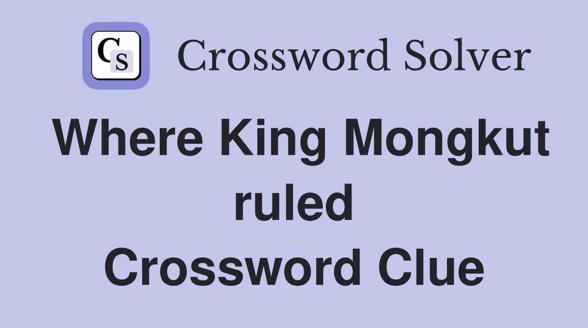 Where King Mongkut ruled Crossword Clue