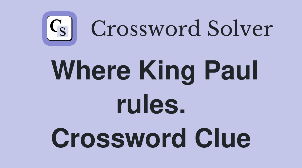 Where King Paul rules. Crossword Clue