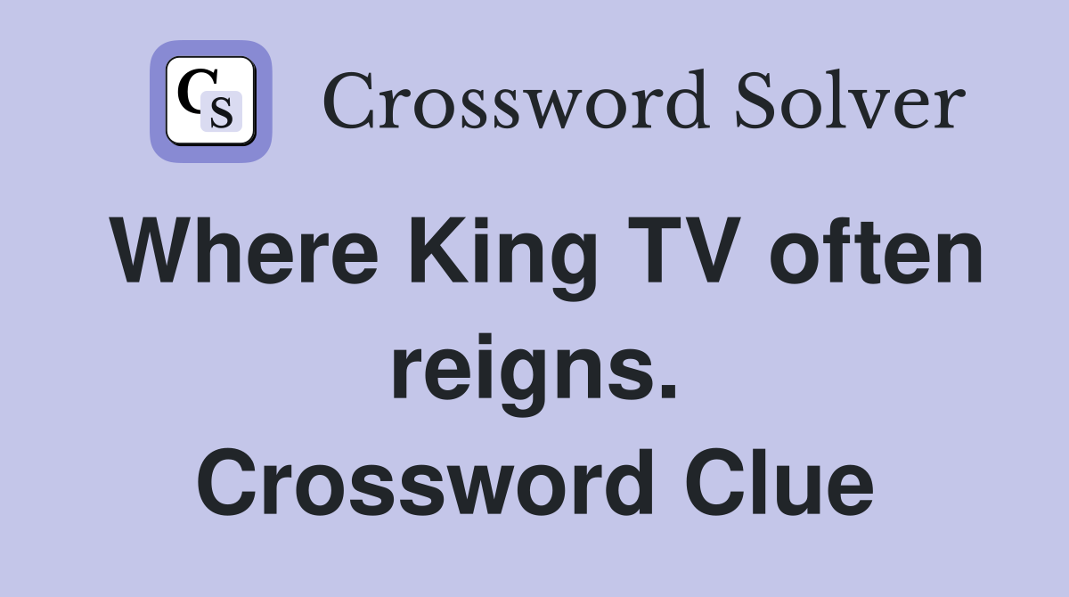 Where King TV often reigns. Crossword Clue