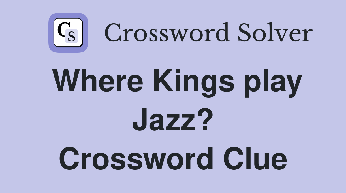 Where Kings play Jazz? Crossword Clue