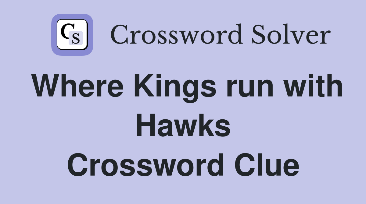Where Kings run with Hawks Crossword Clue