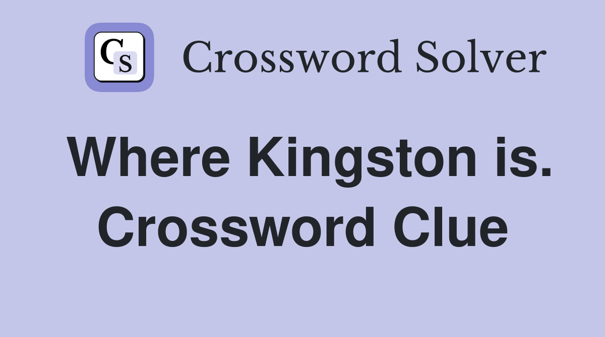 Where Kingston is. Crossword Clue