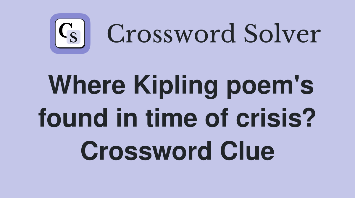 Where Kipling poem's found in time of crisis? Crossword Clue
