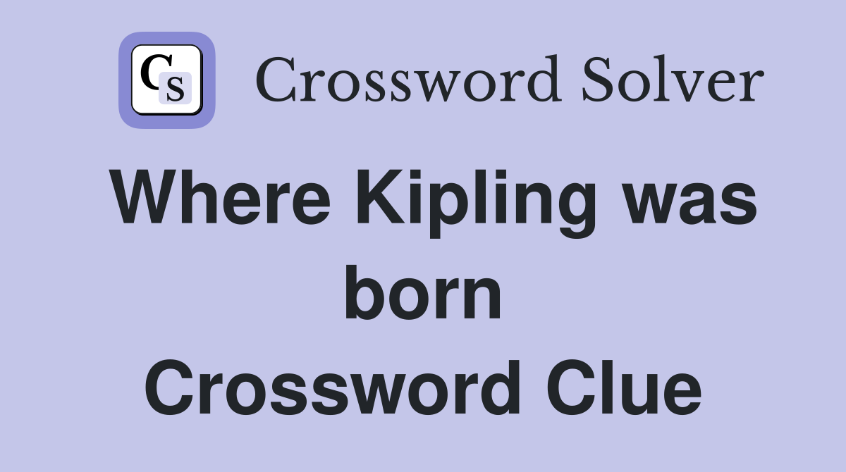 Where Kipling was born Crossword Clue