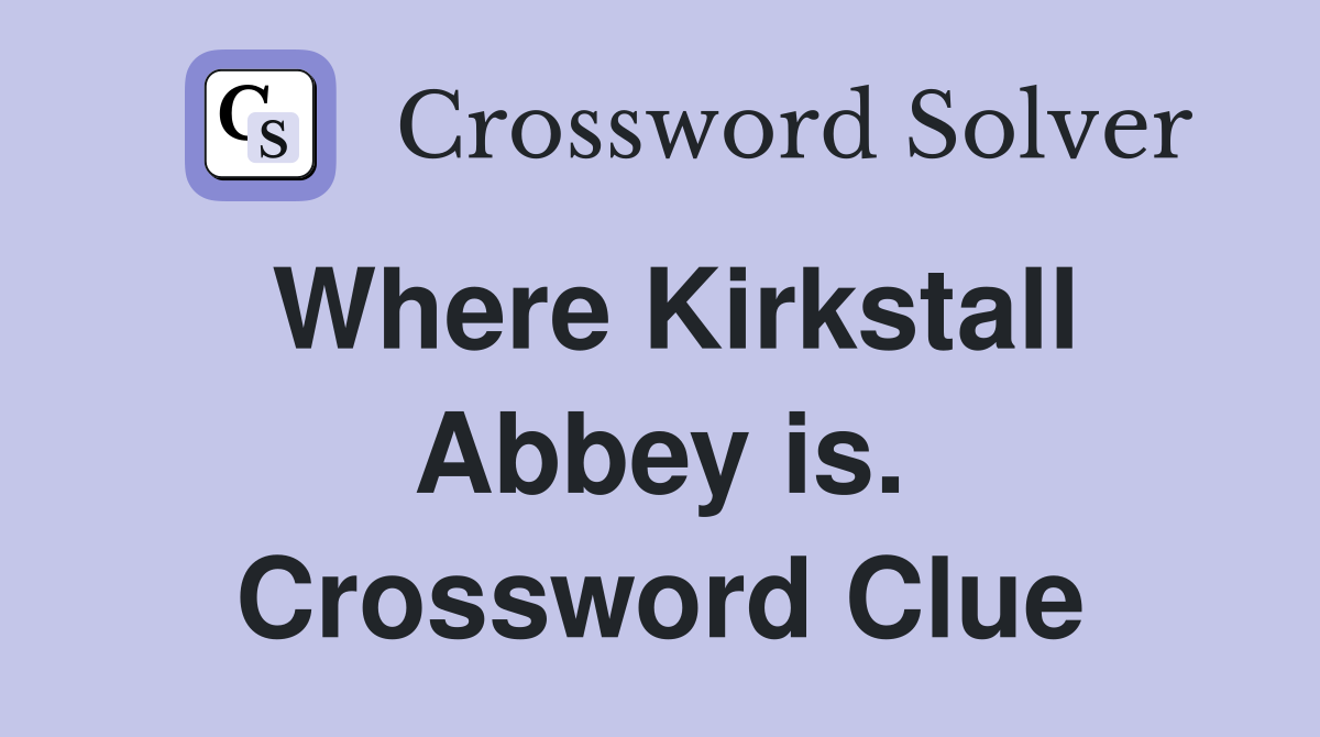 Where Kirkstall Abbey is. Crossword Clue