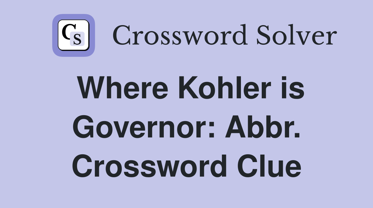 Where Kohler is Governor: Abbr. Crossword Clue