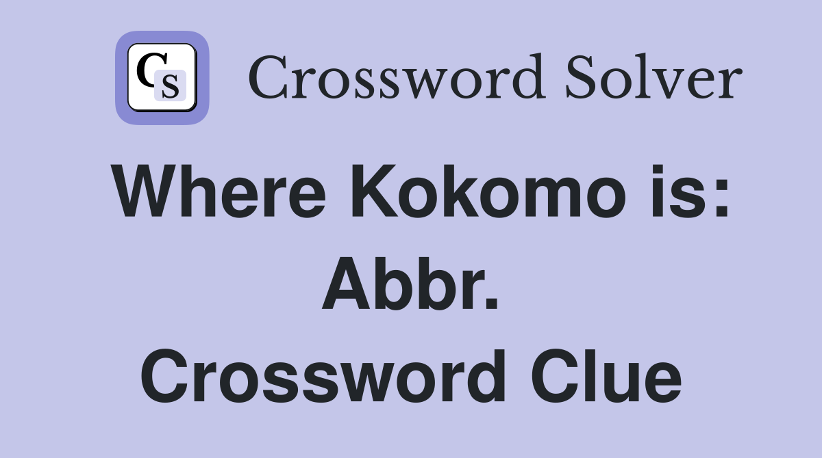 Where Kokomo is: Abbr. Crossword Clue