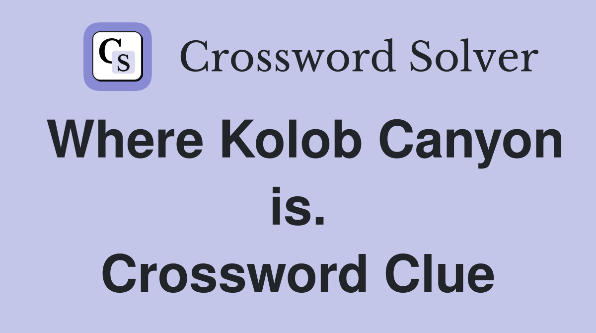 Where Kolob Canyon is. Crossword Clue