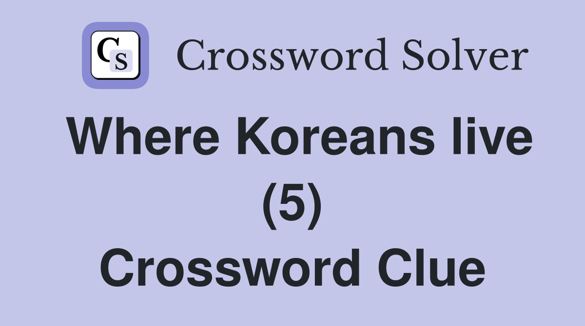 Where Koreans live (5) Crossword Clue