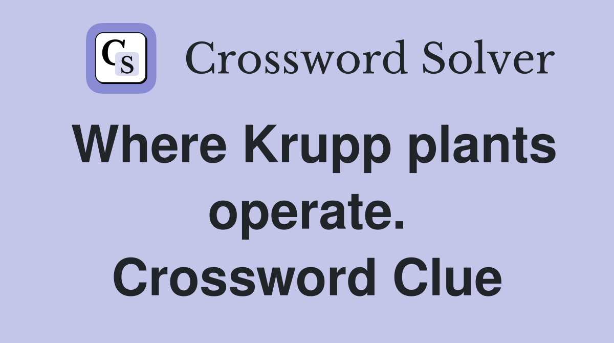 Where Krupp plants operate. Crossword Clue