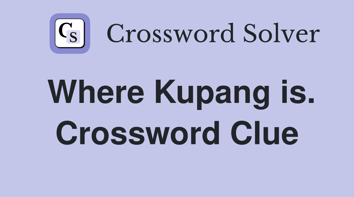 Where Kupang is. Crossword Clue