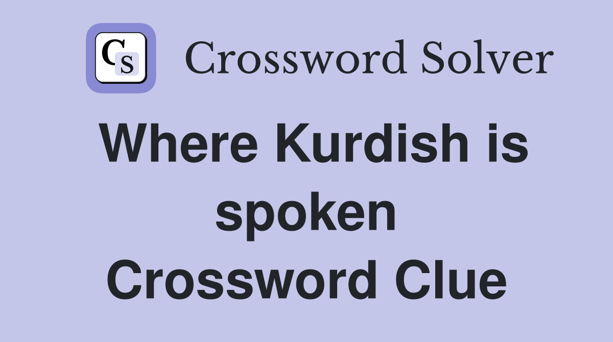 Where Kurdish is spoken Crossword Clue