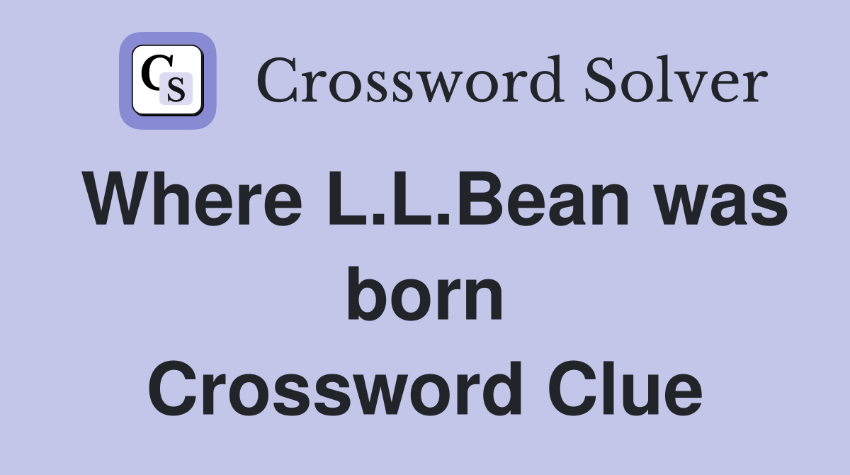 Where L.L.Bean was born Crossword Clue