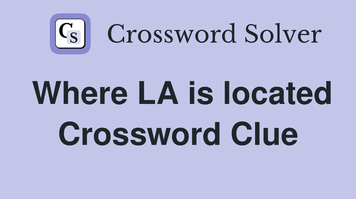 Where LA is located Crossword Clue