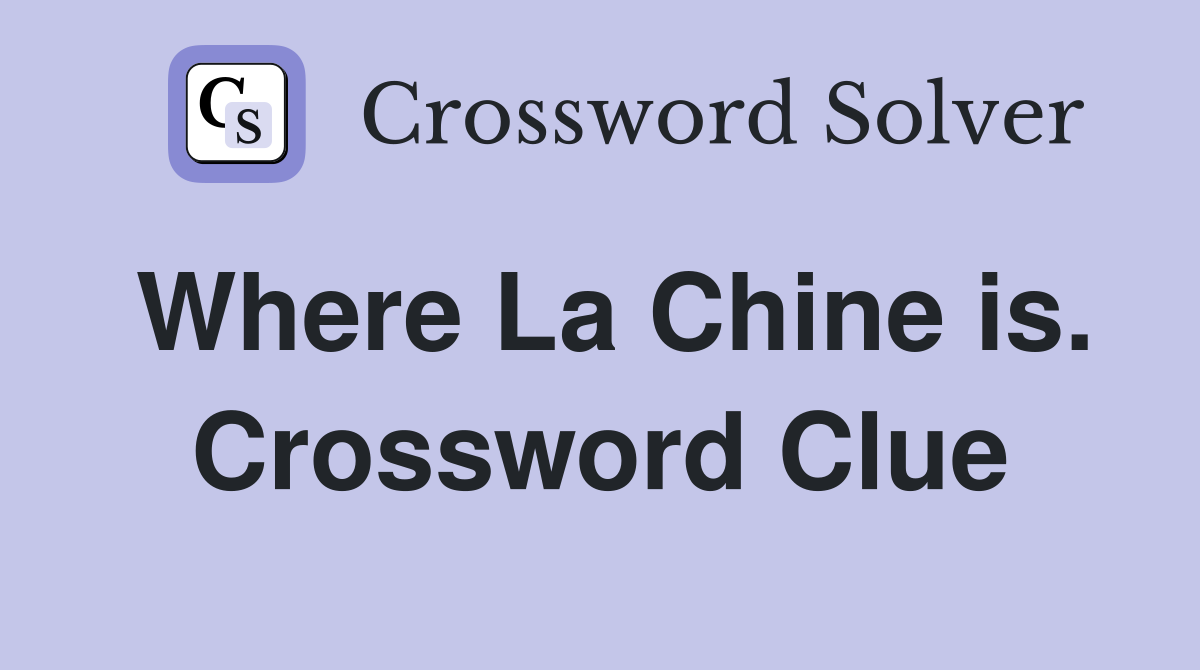 Where La Chine is. Crossword Clue