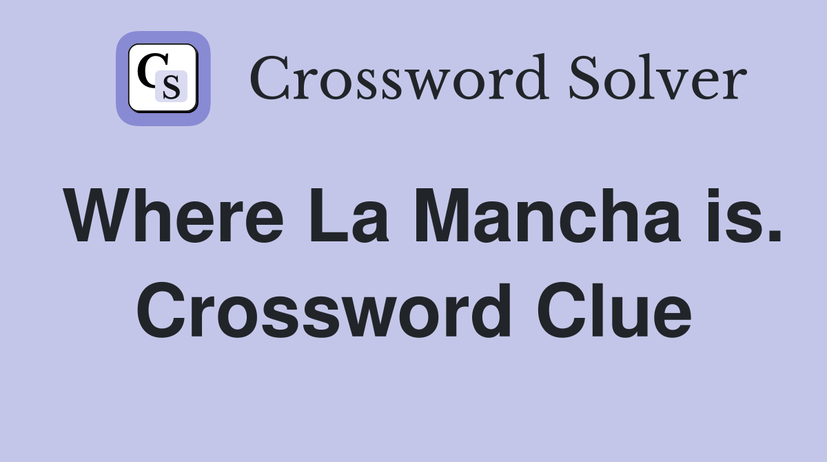 Where La Mancha is. Crossword Clue