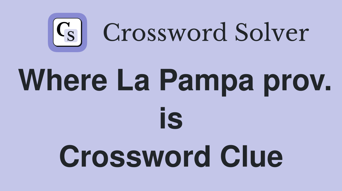 Where La Pampa prov. is Crossword Clue
