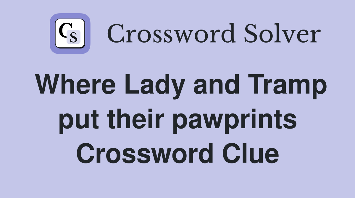 Where Lady and Tramp put their pawprints Crossword Clue