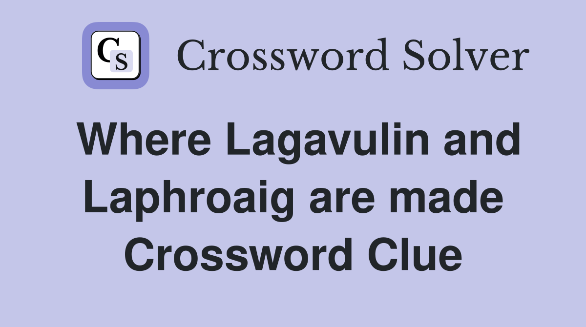 Where Lagavulin and Laphroaig are made Crossword Clue