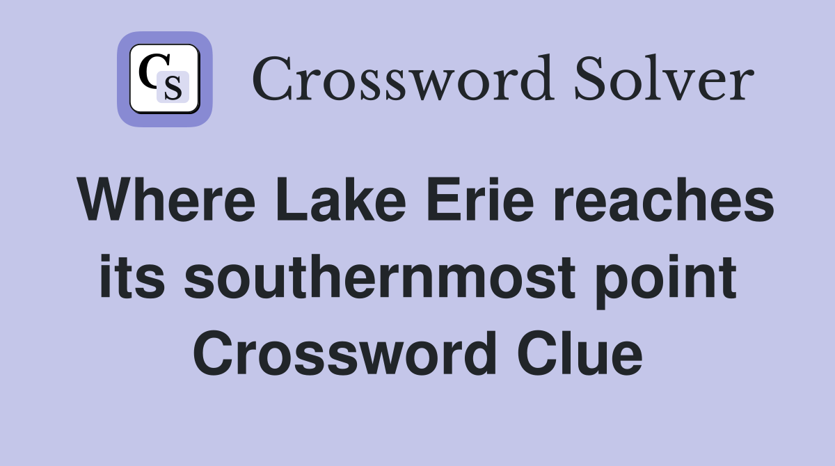 Where Lake Erie reaches its southernmost point Crossword Clue