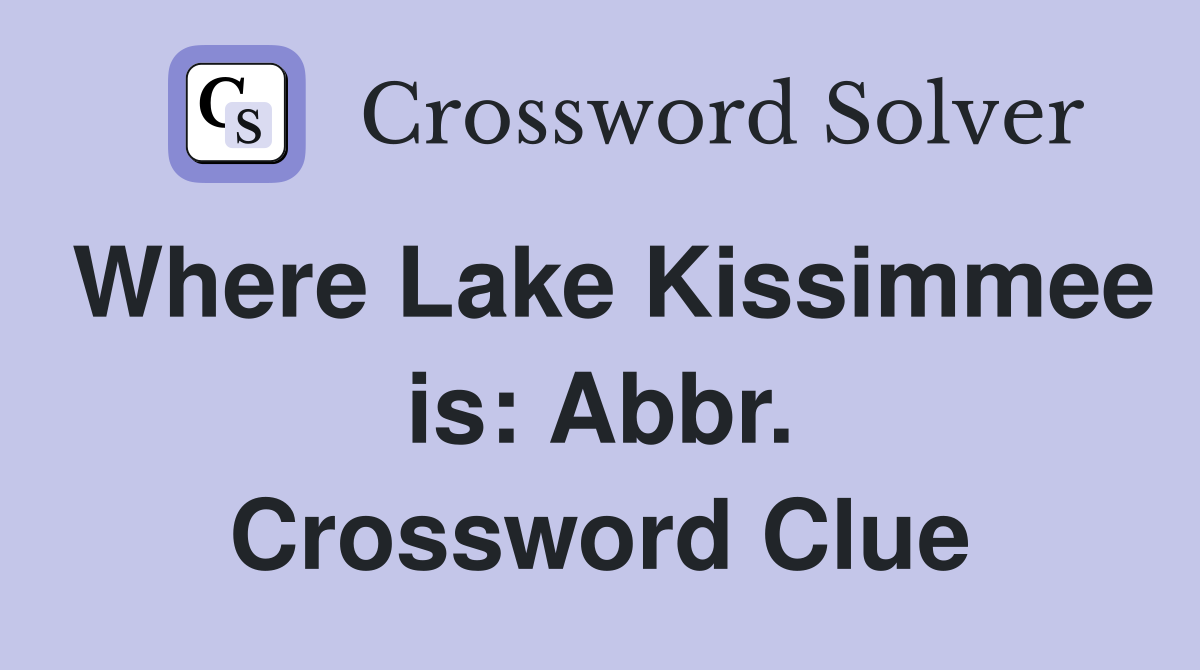 Where Lake Kissimmee is: Abbr. Crossword Clue