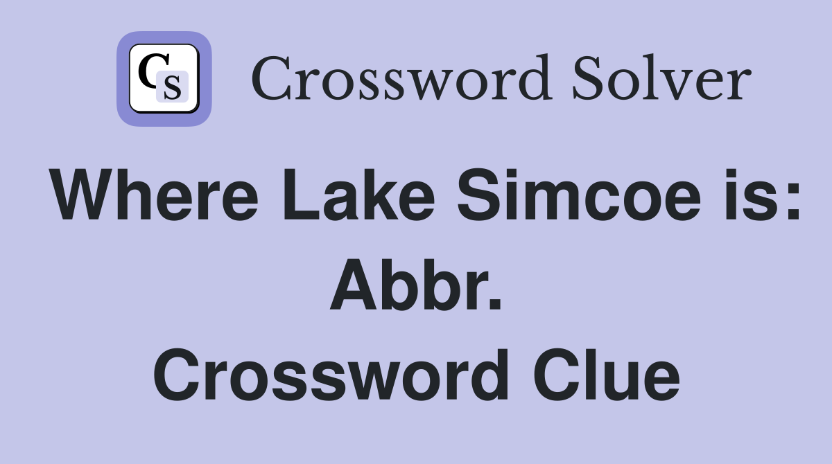 Where Lake Simcoe is: Abbr. Crossword Clue