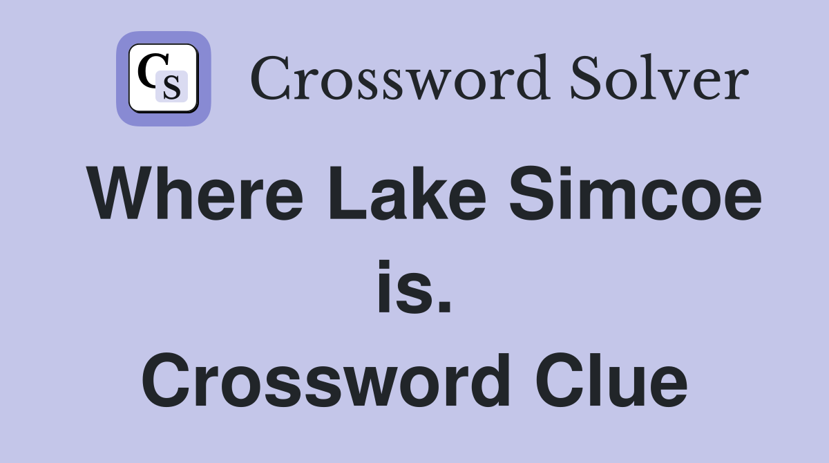 Where Lake Simcoe is. Crossword Clue