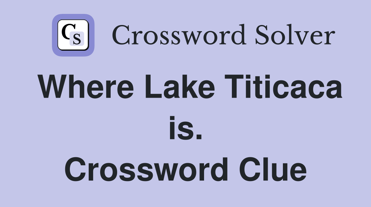 Where Lake Titicaca is. Crossword Clue