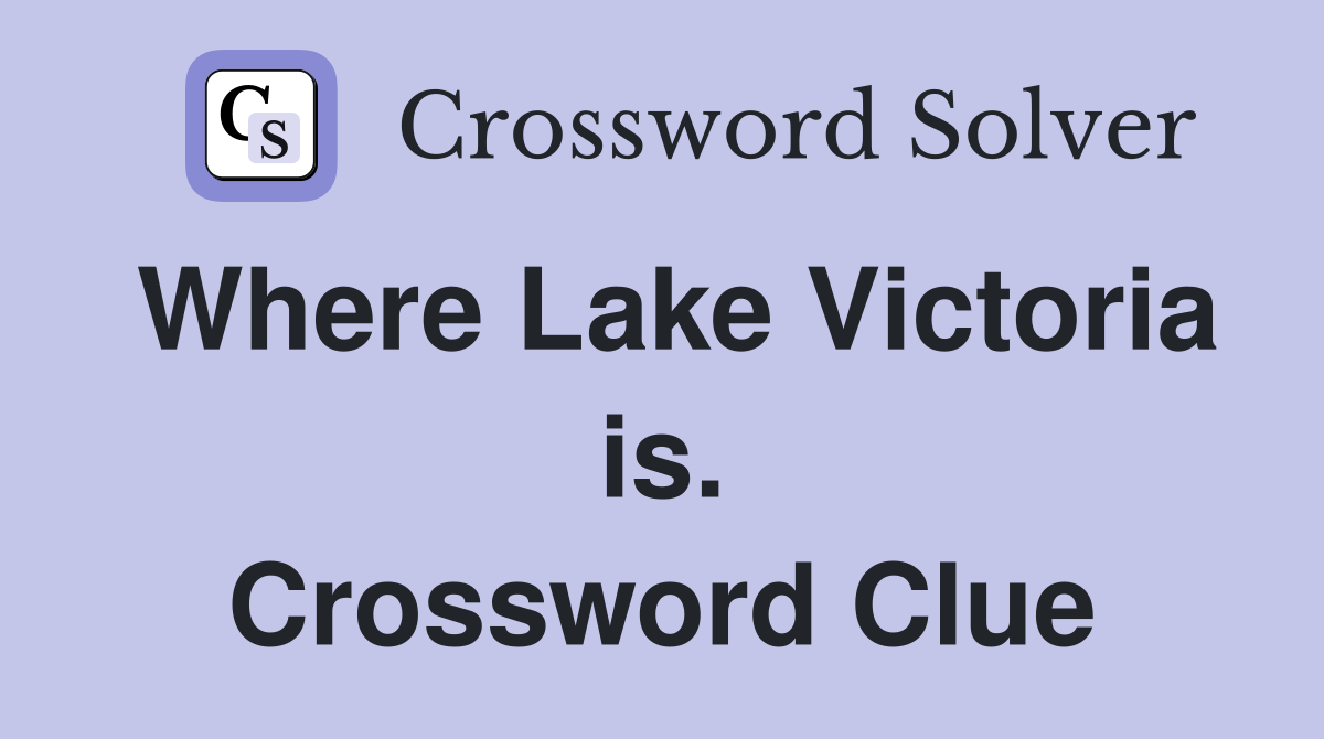 Where Lake Victoria is. Crossword Clue