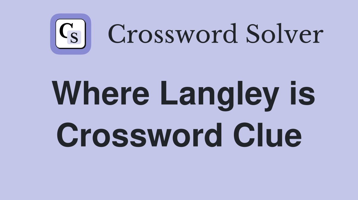 Where Langley is Crossword Clue