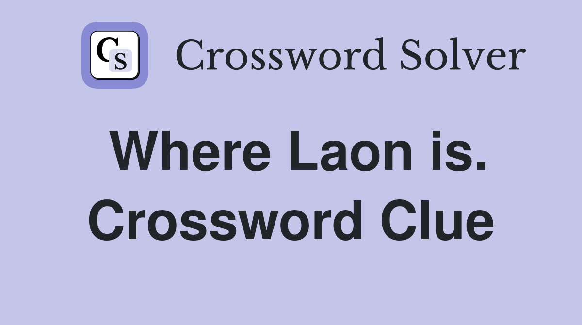 Where Laon is. Crossword Clue