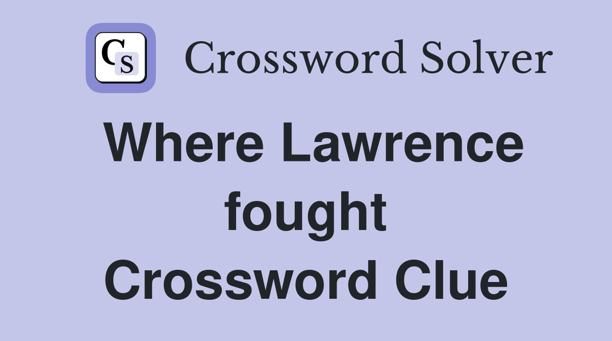Where Lawrence fought Crossword Clue