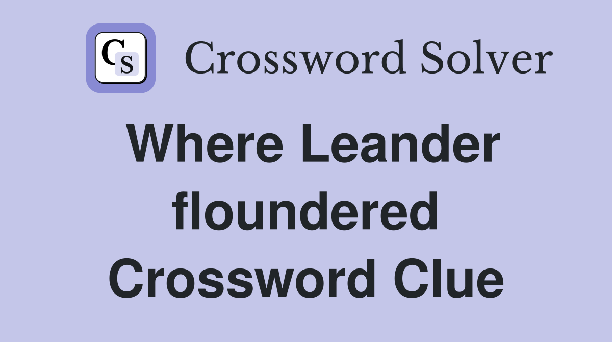 Where Leander floundered Crossword Clue