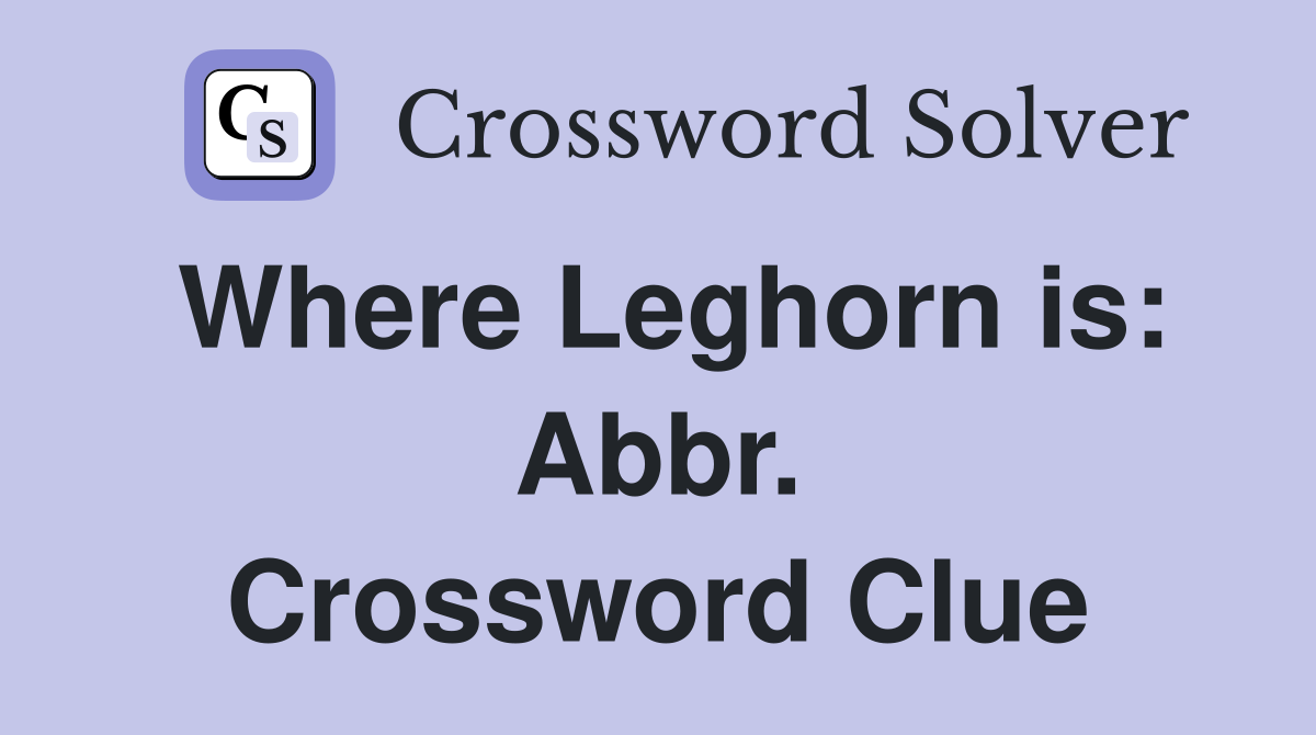 Where Leghorn is: Abbr. Crossword Clue