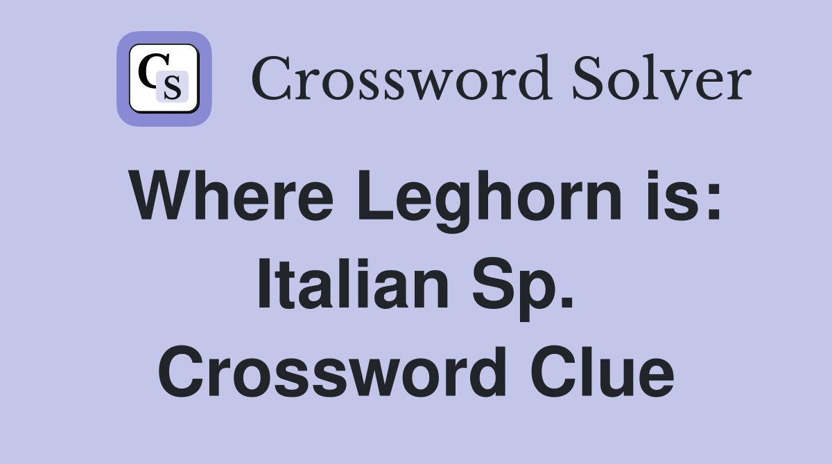 Where Leghorn is: Italian Sp. Crossword Clue