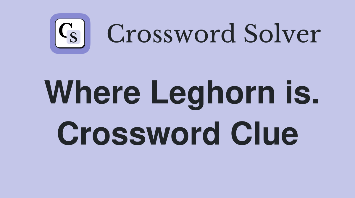 Where Leghorn is. Crossword Clue