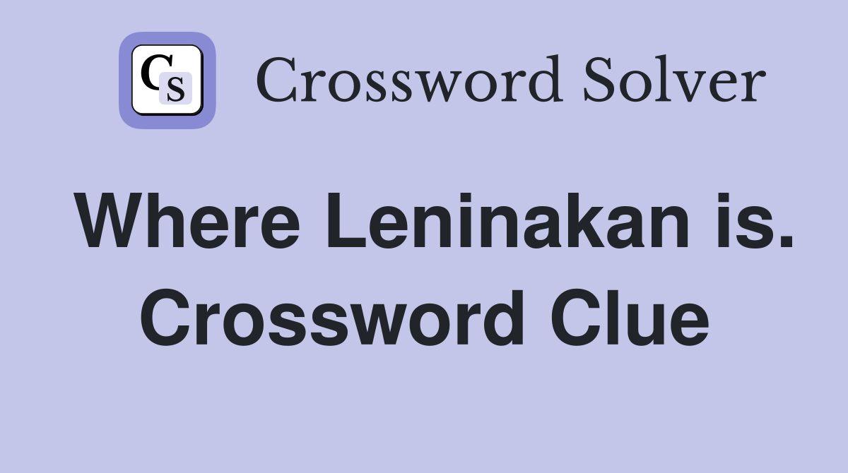 Where Leninakan is. Crossword Clue