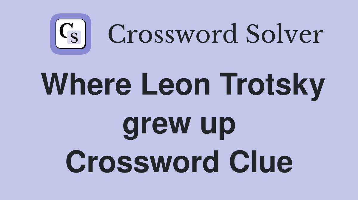 Where Leon Trotsky grew up Crossword Clue