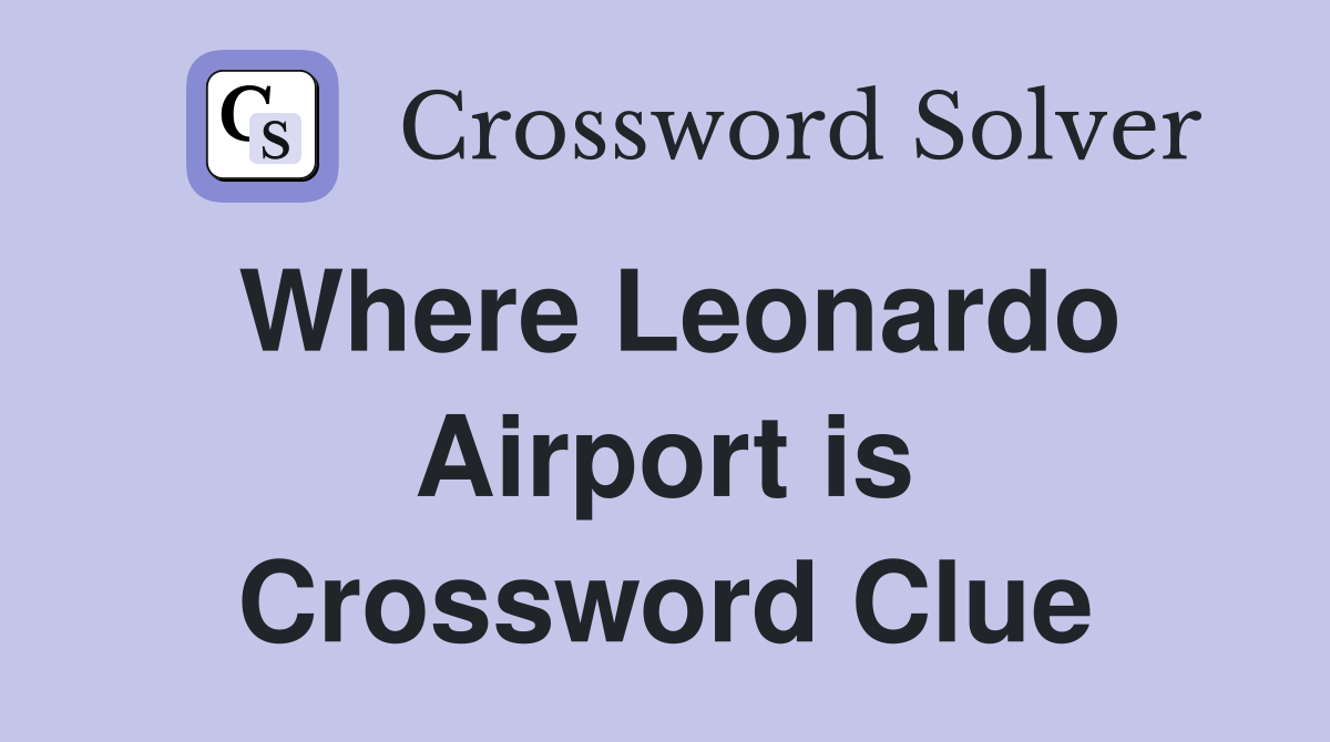 Where Leonardo Airport is Crossword Clue