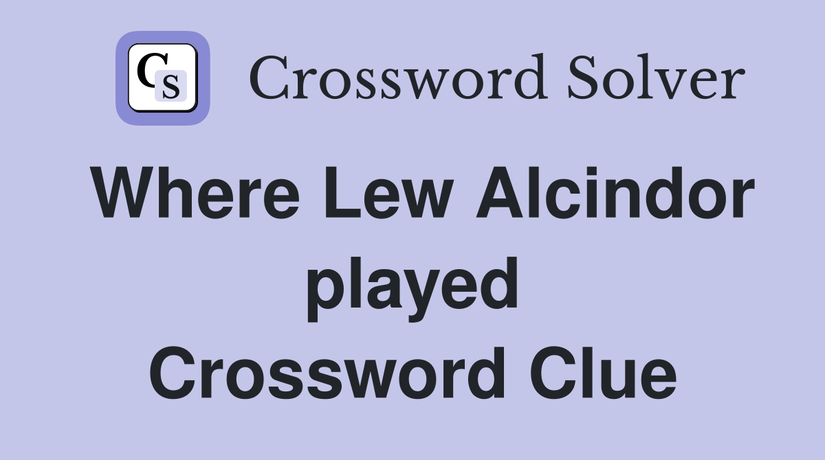 Where Lew Alcindor played Crossword Clue