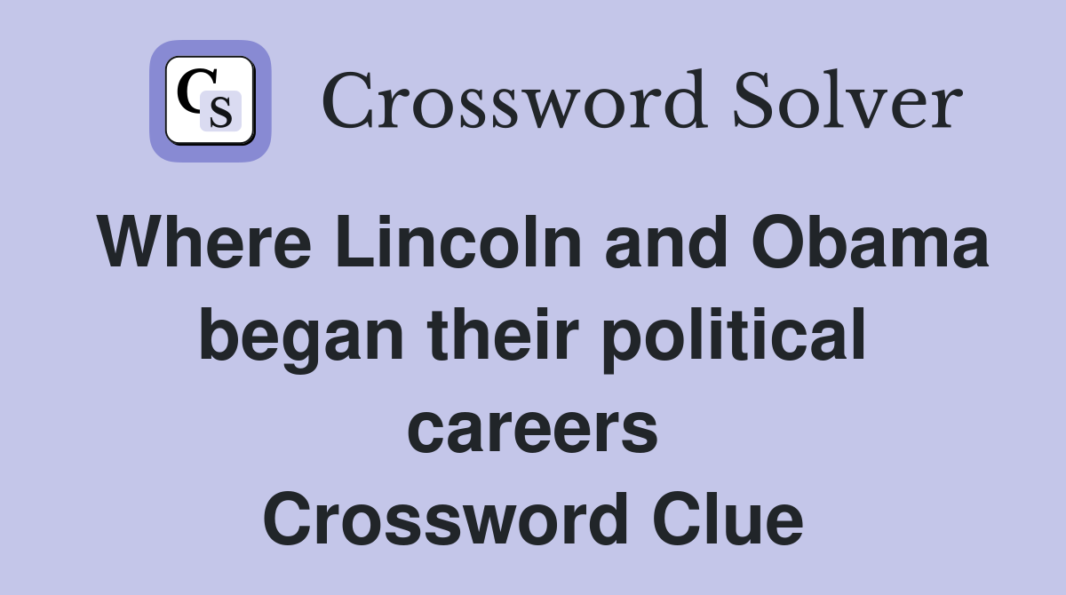Where Lincoln and Obama began their political careers Crossword Clue