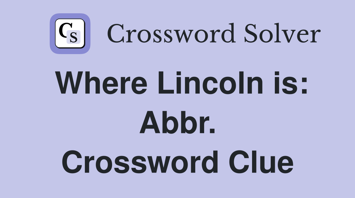Where Lincoln is: Abbr. Crossword Clue