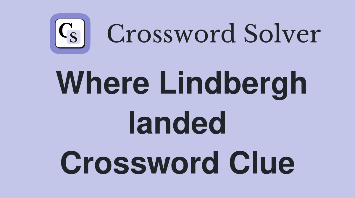 Where Lindbergh landed Crossword Clue