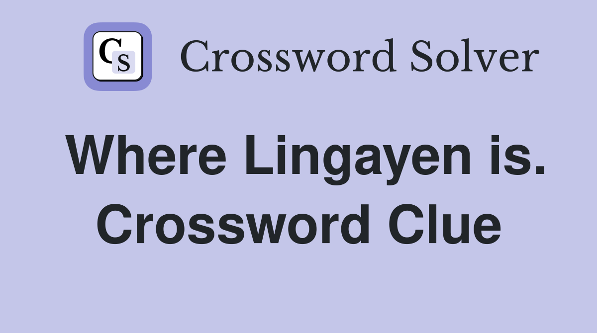 Where Lingayen is. Crossword Clue