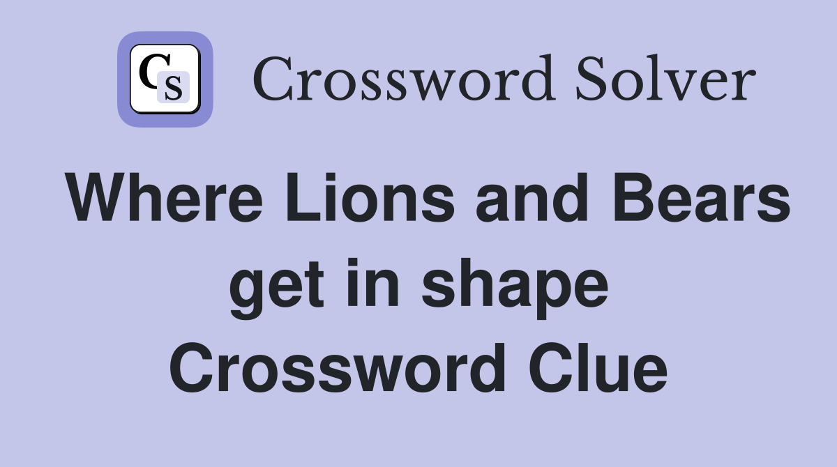Where Lions and Bears get in shape Crossword Clue