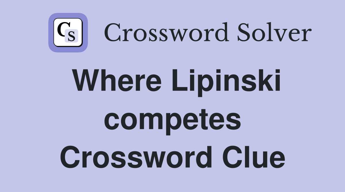 Where Lipinski competes Crossword Clue