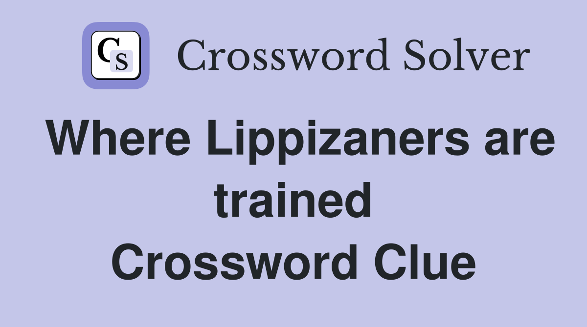 Where Lippizaners are trained Crossword Clue
