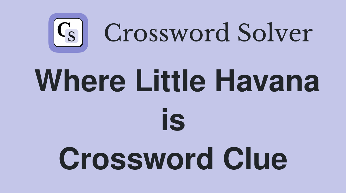 Where Little Havana is Crossword Clue